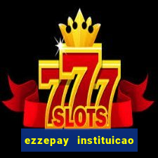 ezzepay instituicao de pagamento ltda